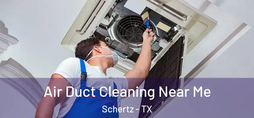  Air Duct Cleaning Near Me Schertz - TX