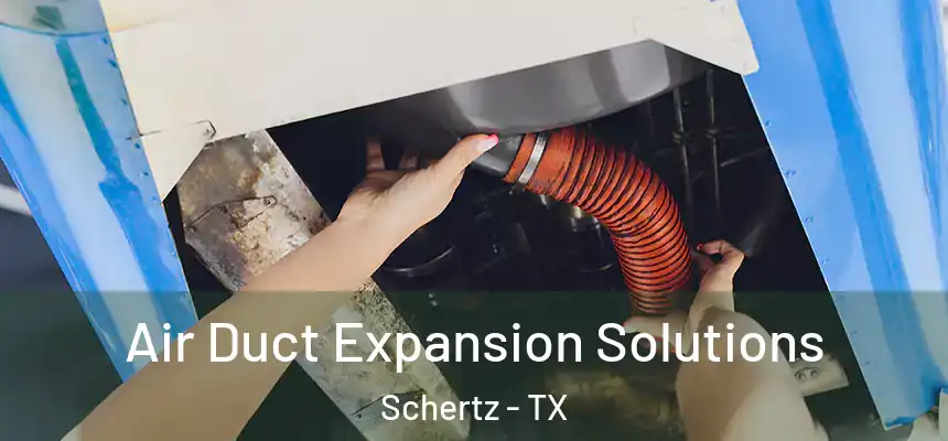 Air Duct Expansion Solutions Schertz - TX