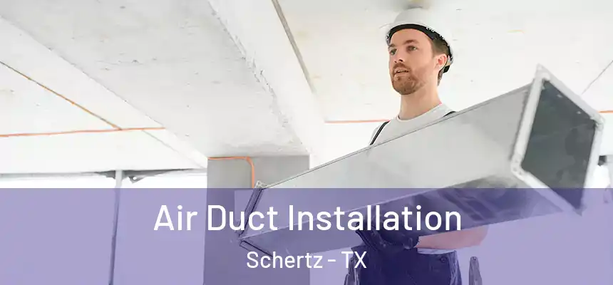 Air Duct Installation Schertz - TX