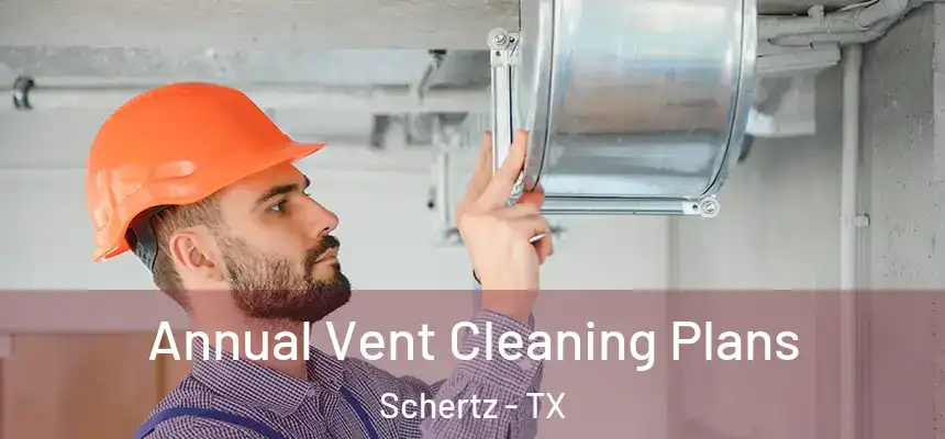Annual Vent Cleaning Plans Schertz - TX