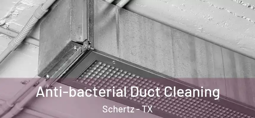  Anti-bacterial Duct Cleaning Schertz - TX