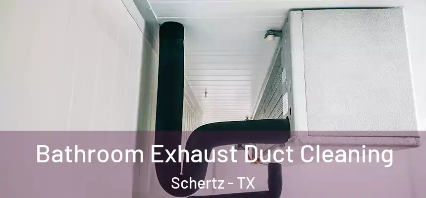 Bathroom Exhaust Duct Cleaning Schertz - TX