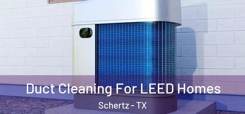  Duct Cleaning For LEED Homes Schertz - TX
