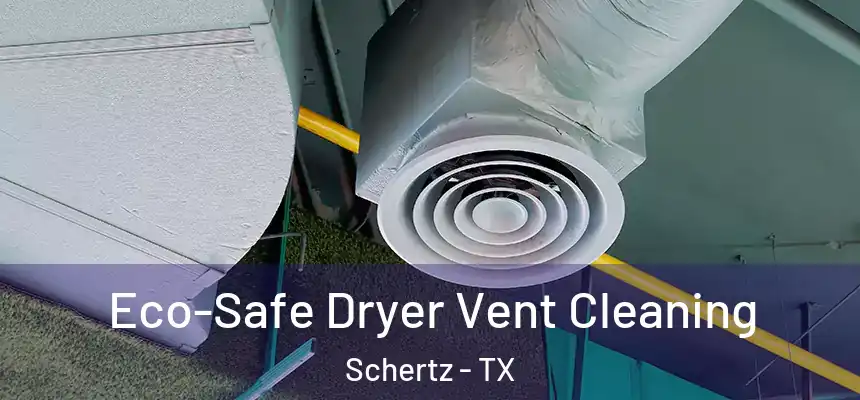 Eco-Safe Dryer Vent Cleaning Schertz - TX