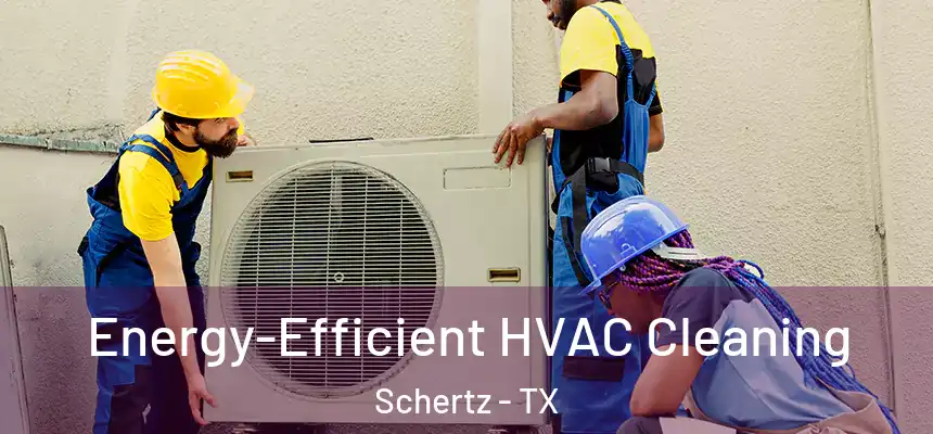  Energy-Efficient HVAC Cleaning Schertz - TX