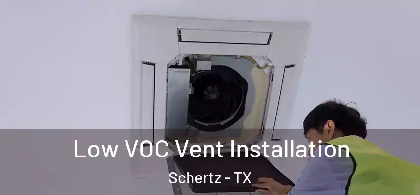 Low VOC Vent Installation Schertz - TX