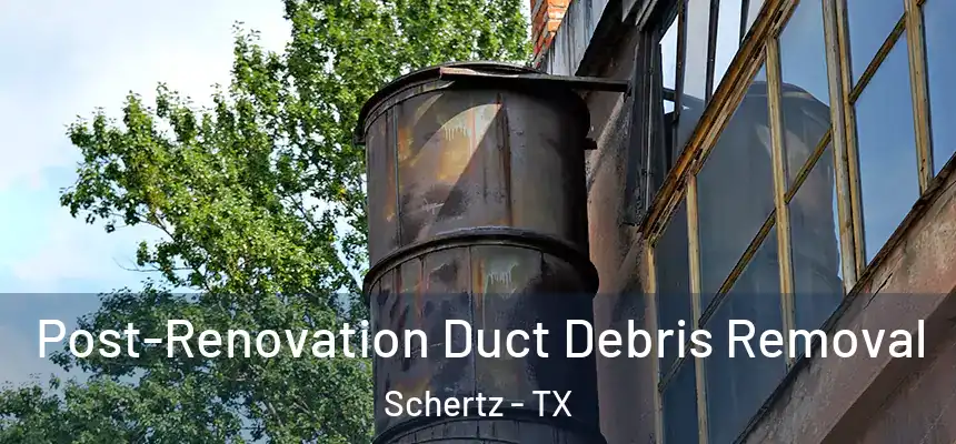  Post-Renovation Duct Debris Removal Schertz - TX