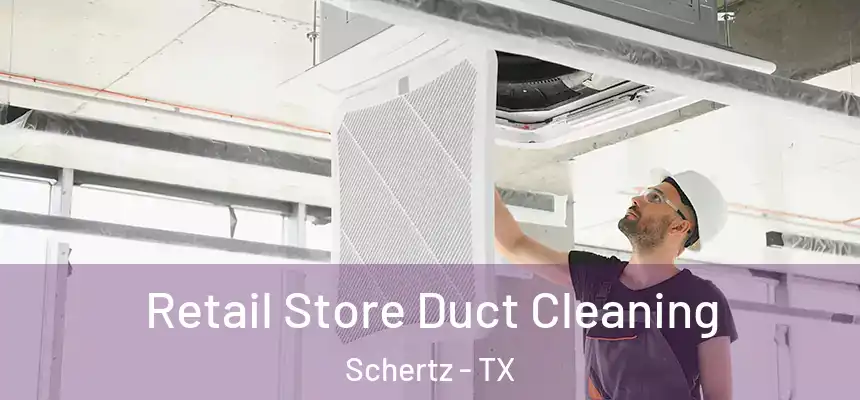 Retail Store Duct Cleaning Schertz - TX