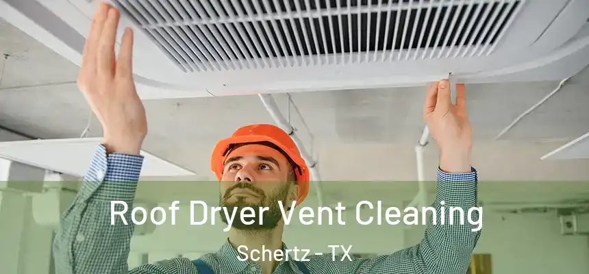  Roof Dryer Vent Cleaning Schertz - TX