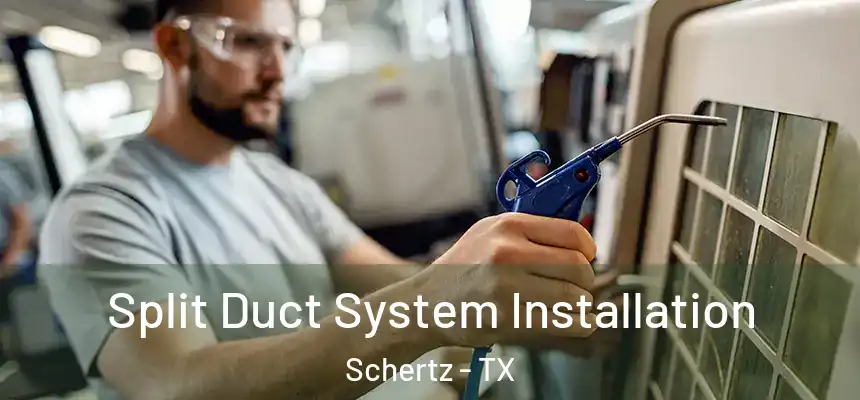  Split Duct System Installation Schertz - TX